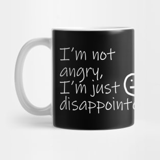 Not Angry Just Disappointed White Text Quote Typography Mug